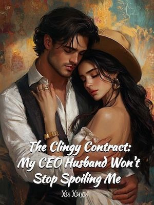 The Clingy Contract: My CEO Husband Won't Stop Spoiling Me - Novel Cover