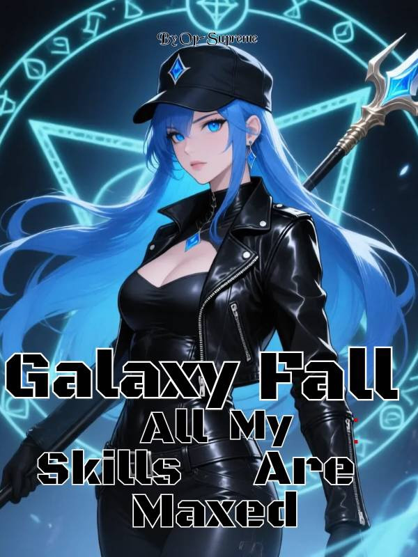 Galaxy Fall: All My Skills Are Maxed - Novel Cover