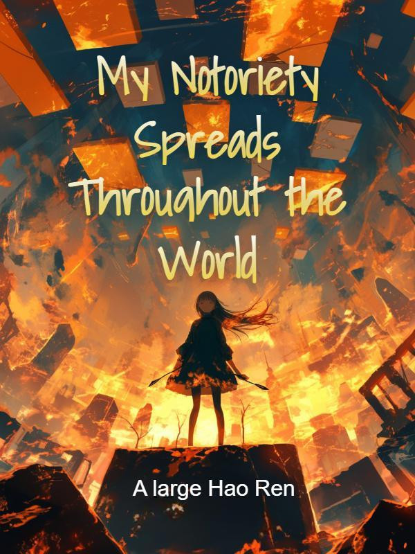 My Notoriety Spreads Throughout the World - Novel Cover