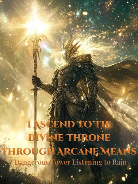 I Ascend to the Divine Throne through Arcane Means - Novel Cover