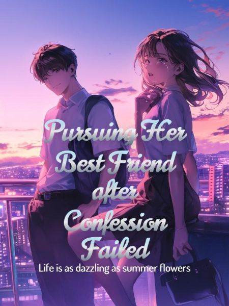 Pursuing Her Best Friend after Confession Failed - Novel Cover