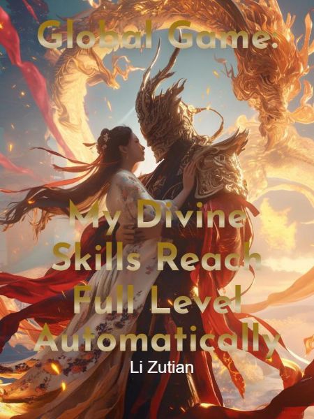 Global Game: My Divine Skills Reach Full Level Automatically - Novel Cover