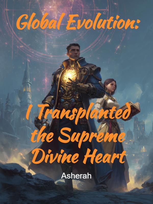 Global Evolution: I Transplanted the Supreme Divine Heart - Novel Cover