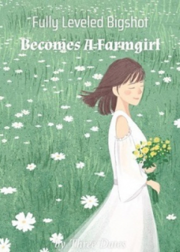 Fully Leveled Bigshot Becomes A Farmgirl - Novel Cover
